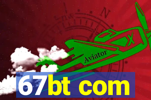67bt com